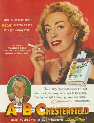 I like Chesterfield’s Milder, better taste. It’s my cigarette. Joan Crawford